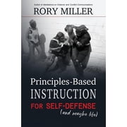 Principles-Based Instruction for Self-Defense and maybe life Paperback by Rory Miller