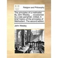 thumbnail image 1 of The Principles of a Methodist. by John Wesley, ... Occasioned by a Late Pamphlet, Intitled, a Brief History of the Principles of Methodism. the Second Paperback, 1 of 1