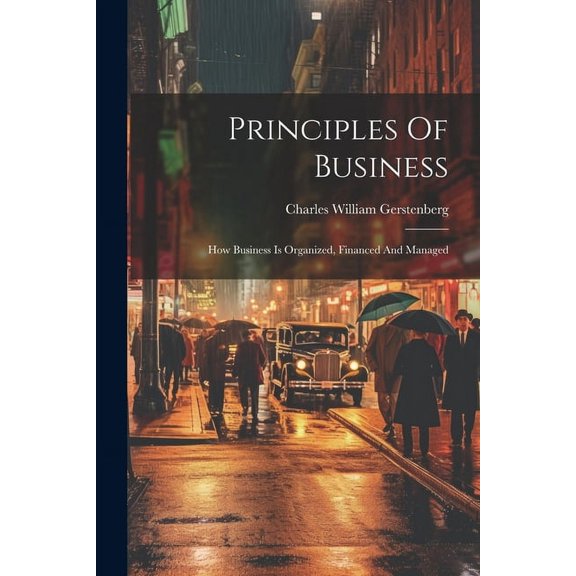 Principles Of Business: How Business Is Organized, Financed And Managed, (Paperback)