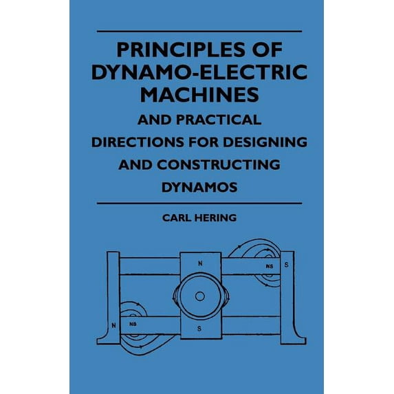Principles Of Dynamo-Electric Machines And Practical Directions For Designing And Constructing Dynamos, (Paperback)