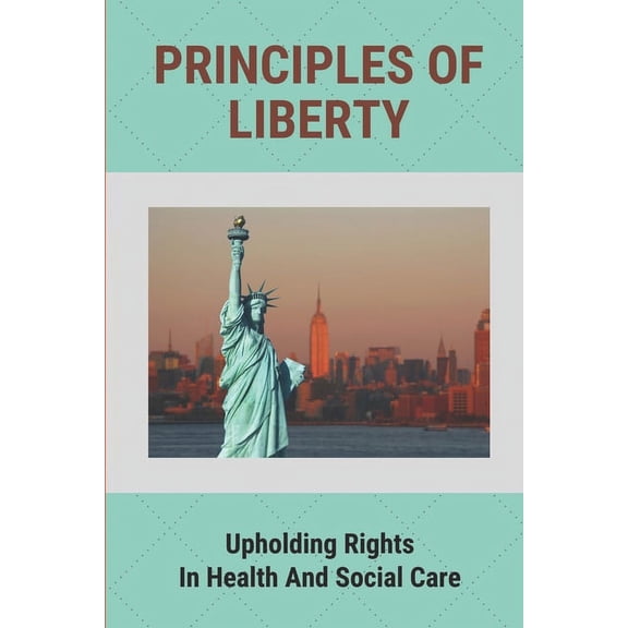 Principles Of Liberty: Upholding Rights In Health And Social Care: What Are The Principles Of The Constitution (Paperback)