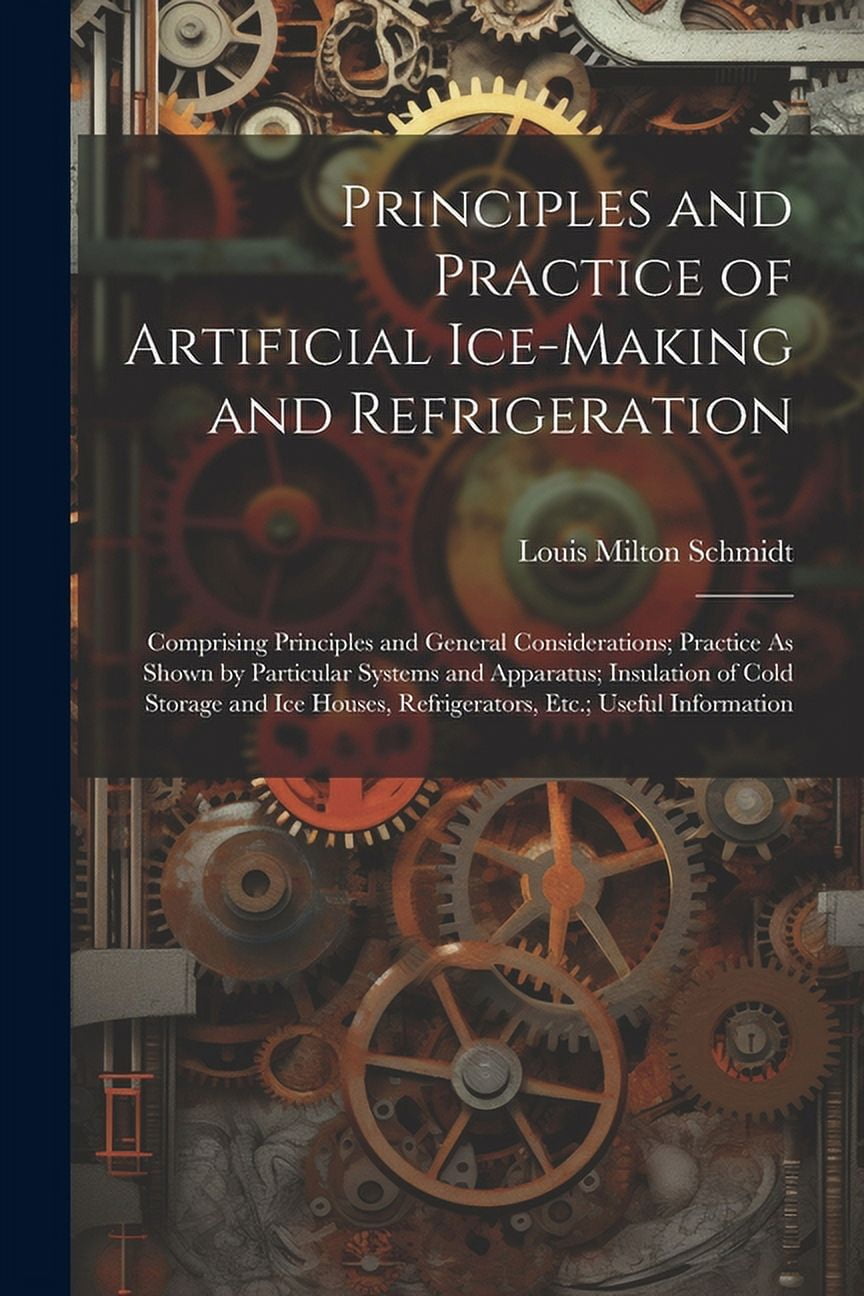 Principles and Practice of Artificial IceMaking and Refrigeration