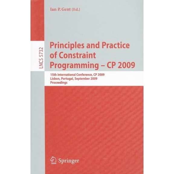 Principles and Practice of Constraint Programming - CP 2009: 15th International Conference, CP 2009 Lisbon, Portugal, Se, (Paperback)