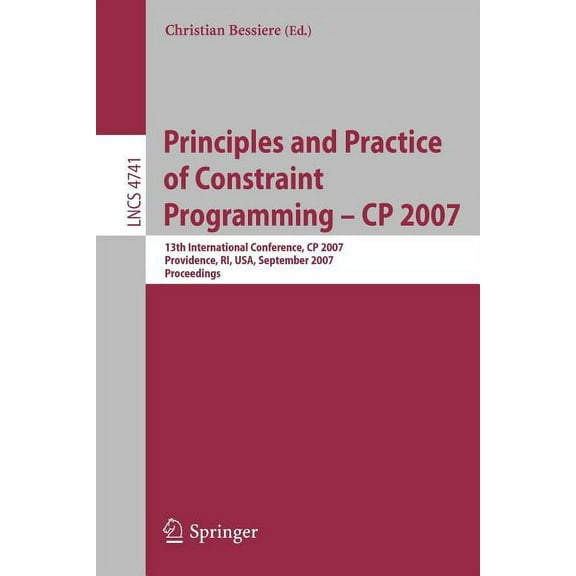 Principles and Practice of Constraint Programming - Cp 2007: 13th International Conference, Cp 2007, Providence, Ri, Usa, (Paperback)
