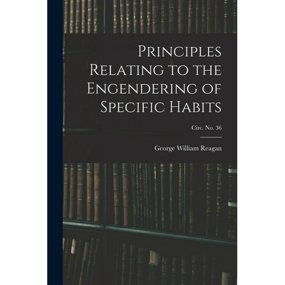 Principles Relating to the Engendering of Specific Habits; circ. No. 36, (Paperback)