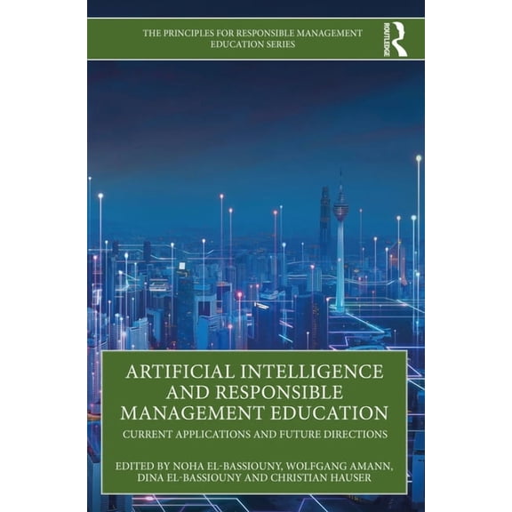 Principles for Responsible Management Ed Artificial Intelligence and Responsible Management Education: Current Applications and Future Directions, (Paperback)