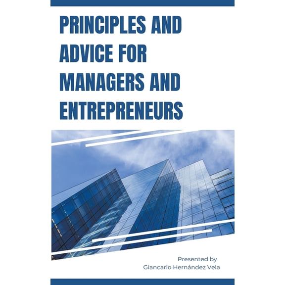 Principles and Advice for Managers and Entrepreneurs, (Paperback)