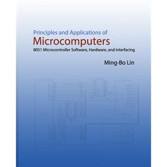 Pre-Owned Principles and Applications of Microcomputers : 8051 Microcontroller Software, Hardware, and Interfacing (Paperback)