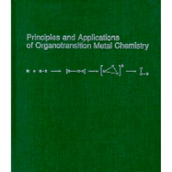 Pre-Owned Principles and Applications of Organotransition Metal Chemistry (Hardcover) 0935702512 9780935702514
