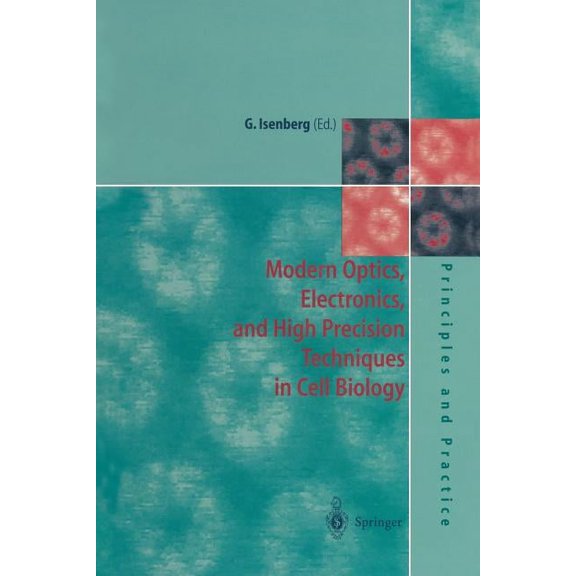 Principles and Practice Modern Optics, Electronics and High Precision Techniques in Cell Biology, (Paperback)