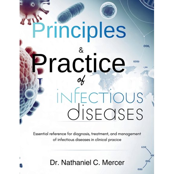 Principles and Practice Of Infectious Diseases: Essential Reference for Diagnosis, Treatment, and Management of Infectio, (Paperback)