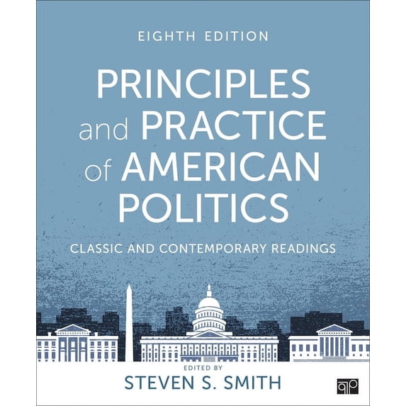 Principles and Practice of American Politics: Classic and Contemporary Readings, (Paperback)