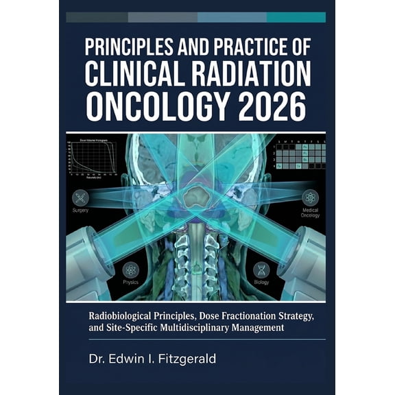 Principles and Practice of Clinical Radiation Oncology 2026: Radiobiological Principles, Dose Fractionation Strategy, an, (Paperback)