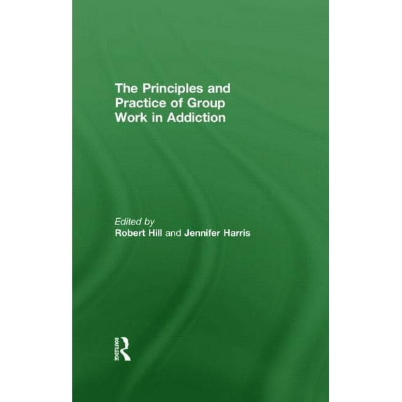 Principles and Practice of Group Work in Addictions, (Hardcover)