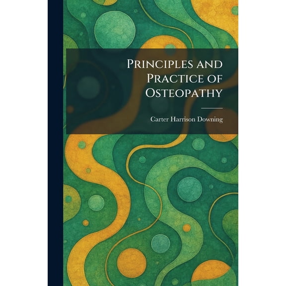 Principles and Practice of Osteopathy, (Paperback)