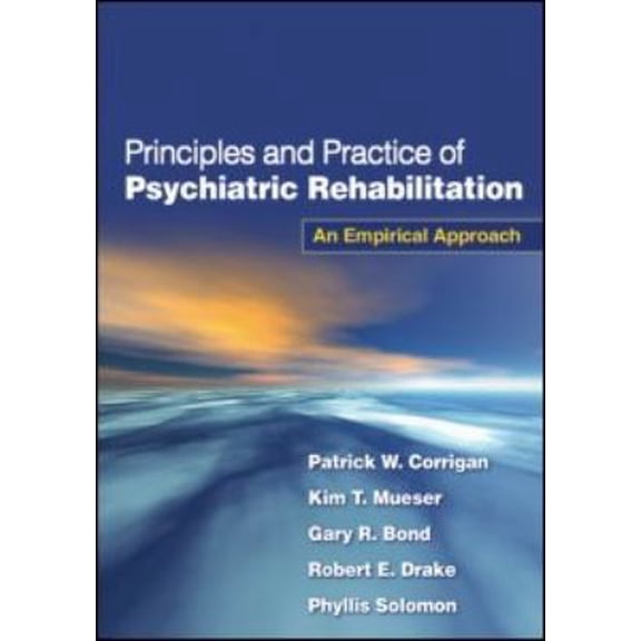 Pre-Owned Principles and Practice of Psychiatric Rehabilitation, First Edition: An Empirical Approach (Paperback) 1606233440 9781606233443