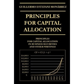 Principles for Capital Allocation: Principles for Capital Allocation in Business Securities and Other Writings, (Paperback)