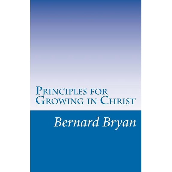 Principles for Growing in Christ: Principles as Revealed by Apostle John
