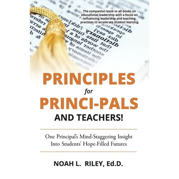 Principles for Princi-PALS and Teachers! : One Principals Mind-Staggering Insight into Students Hope-Filled Futures (Paperback)