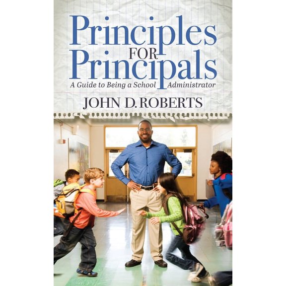 Principles for Principals: A Guide to Being a School Administrator, (Paperback)