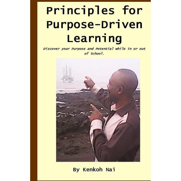 Purpose-Driven Principles for Purpose-driven Learning: Discover your Dream, Purpose and Potential while in or out of School., Book 1, (Paperback)
