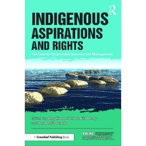 Principles for Responsible Management Ed Indigenous Aspirations and Rights: The Case for Responsible Business and Management, (Paperback)
