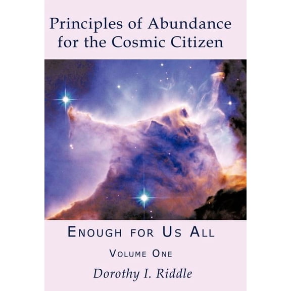 Principles of Abundance for the Cosmic Citizen: Enough for Us All, Volume One, (Hardcover)
