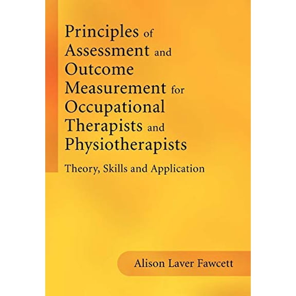 Pre-Owned Principles of Assessment and Outcome Measurement for Occupational Therapists and Physiotherapists: (Paperback) by Alison Laver Fawcett