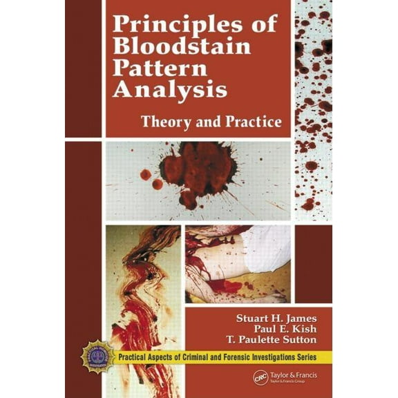 Principles of Bloodstain Pattern Analysis: Theory and Practice, (Hardcover)
