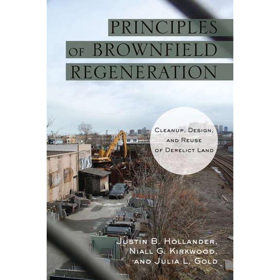 Principles of Brownfield Regeneration: Cleanup, Design, and Reuse of Derelict Land, (Paperback)
