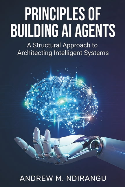 Principles of Building AI Agents: The AI Agents Guidebook to ...