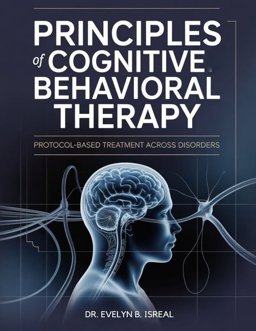 Principles of Cognitive Behavioral Therapy: Protocol-Based Treatment Across Disorders, (Paperback)