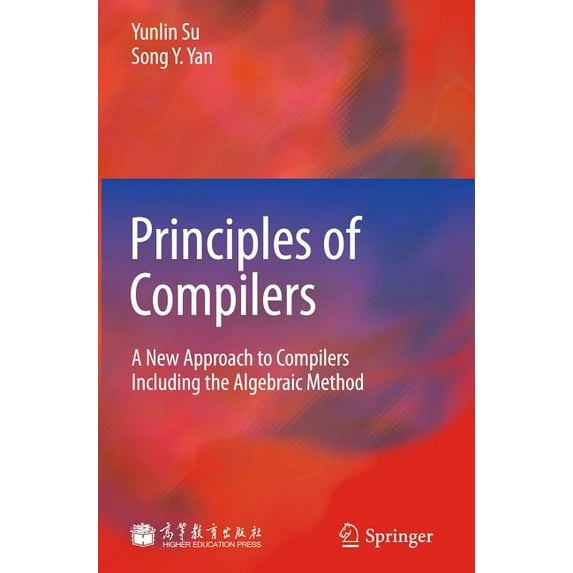 Principles of Compilers: A New Approach to Compilers Including the Algebraic Method, (Hardcover)