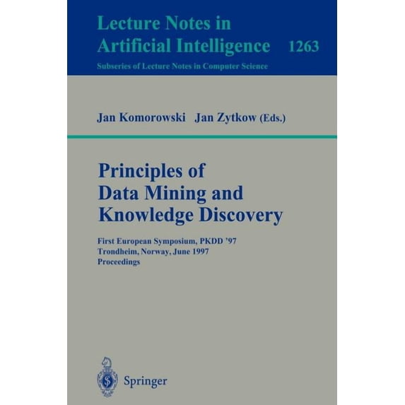 Principles of Data Mining and Knowledge Discovery: First European Symposium, Pkdd '97, Trondheim, Norway, June 24-27, 19, (Paperback)