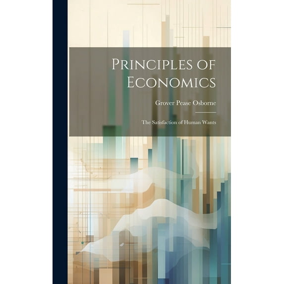 Principles of Economics : The Satisfaction of Human Wants (Hardcover)