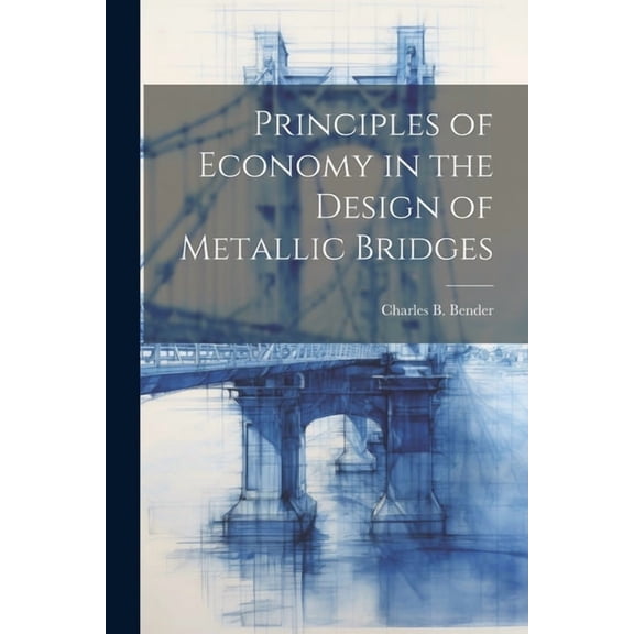Principles of Economy in the Design of Metallic Bridges (Paperback)