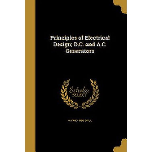 Principles of Electrical Design; D.C. and A.C. Generators (Paperback)