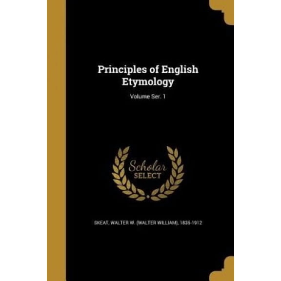 Principles of English Etymology; Volume Ser. 1 (Paperback)