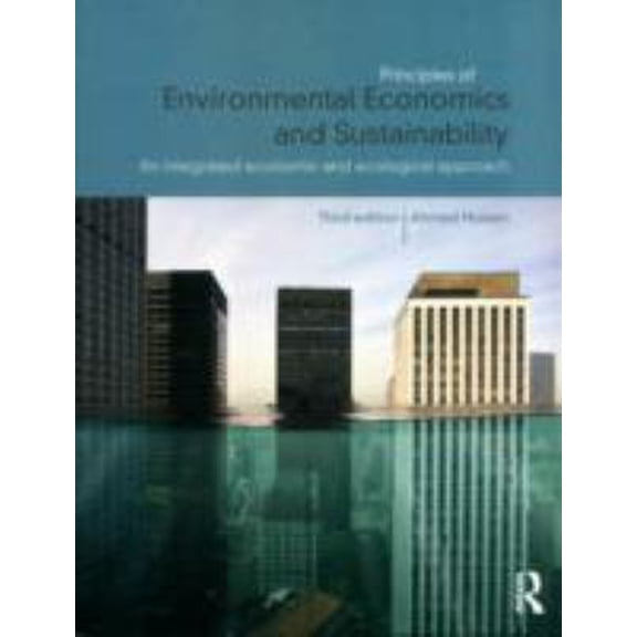 Pre-Owned Principles of Environmental Economics and Sustainability: An Integrated Economic and Ecological Approach (Paperback) 0415676916 9780415676915