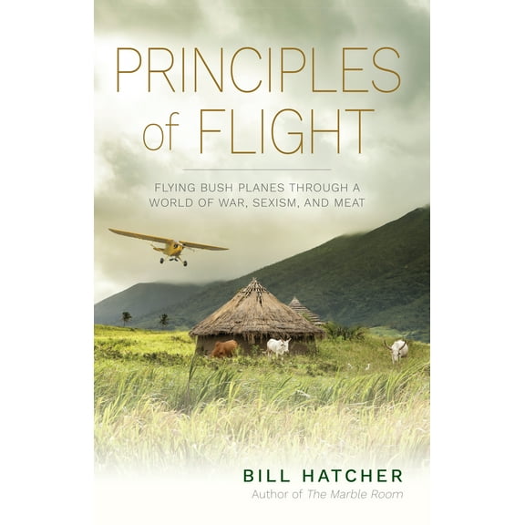 Principles of Flight : Flying Bush Planes Through a World of War, Sexism, and Meat (Paperback)