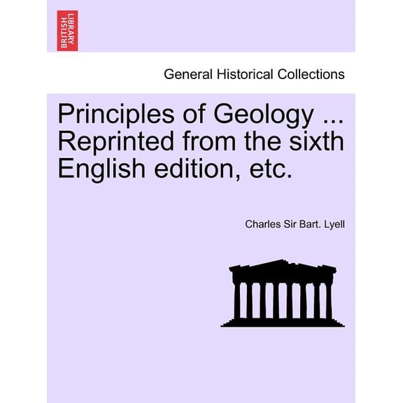 Principles of Geology ... Reprinted from the sixth English edition, etc. (Paperback)