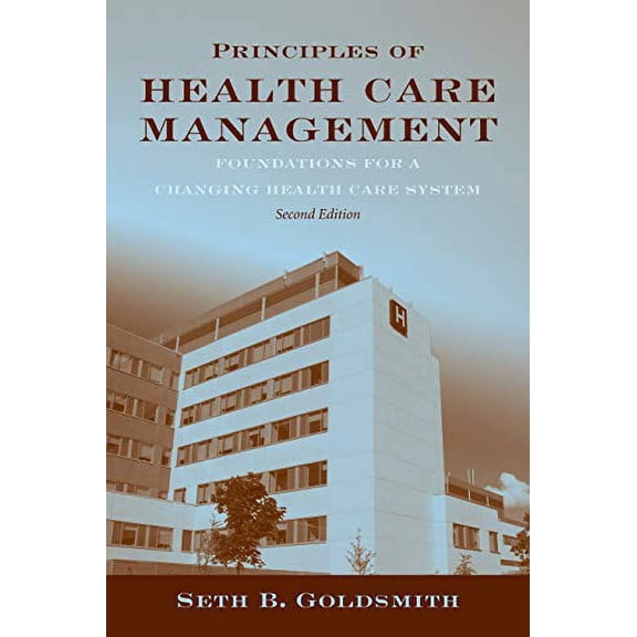 Pre-Owned Principles of Health Care Management: Foundations for a Changing Health Care System: . (Paperback) 0763768650 9780763768652