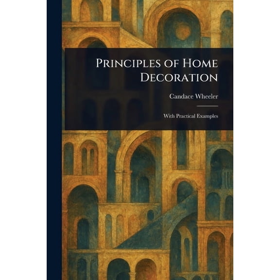 Principles of Home Decoration, (Paperback)