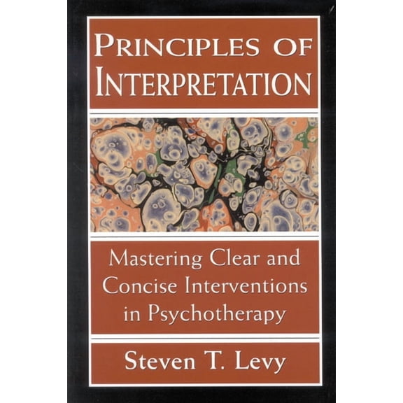 Principles of Interpretation: Mastering Clear and Concise Interventions in Psychotherapy, (Paperback)