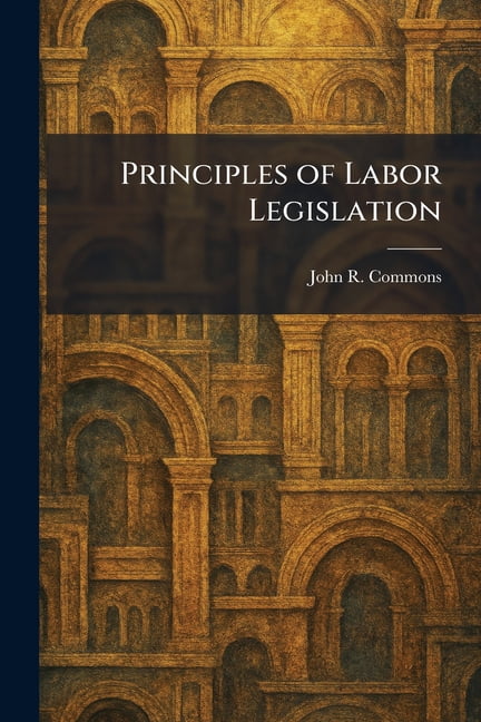 Principles of Labor Legislation, (Paperback)