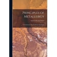 thumbnail image 1 of Principles of Metallurgy: An Introduction to the Metallurgy of the Metals, (Paperback), 1 of 1
