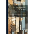 thumbnail image 1 of Principles of Mining: Valuation, Organization and Administration: Copper, Gold, Lead, Silver, tin and Zinc (Hardcover), 1 of 1