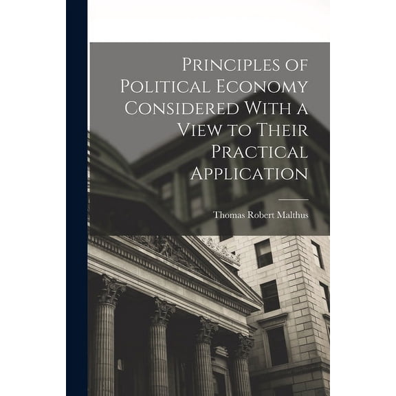 Principles of Political Economy Considered With a View to Their Practical Application (Paperback)