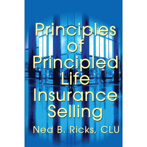 Principles of Principled Life Insurance Selling, (Paperback)