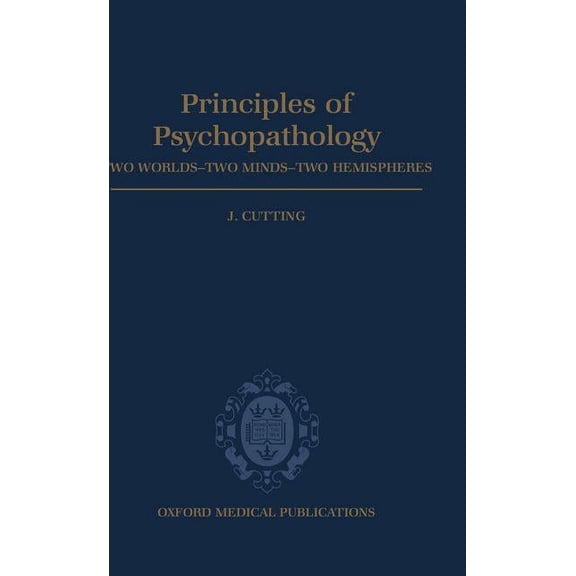 Principles of Psychopathology : Two Worlds-Two Minds-Two Hemispheres